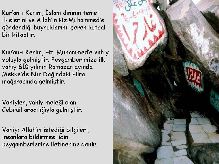 Kur’an-ı Kerim, İslam dininin temel ilkelerini ve Allah’ın Hz. Muhammed’e gönderdiği buyruklarını içeren kutsal