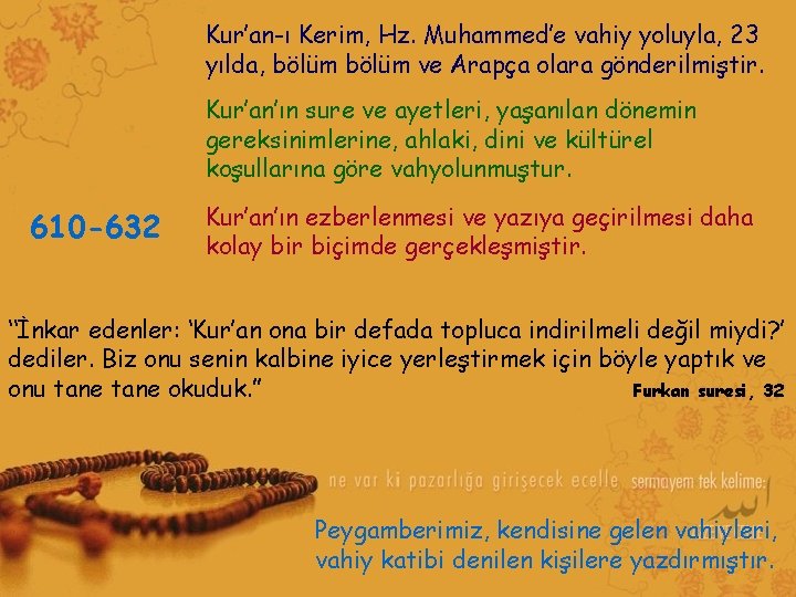 Kur’an-ı Kerim, Hz. Muhammed’e vahiy yoluyla, 23 yılda, bölüm ve Arapça olara gönderilmiştir. Kur’an’ın