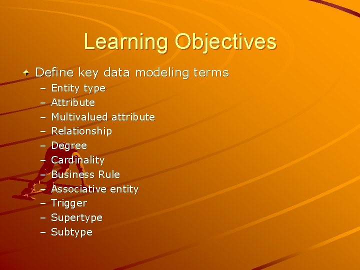 Learning Objectives Define key data modeling terms – – – Entity type Attribute Multivalued