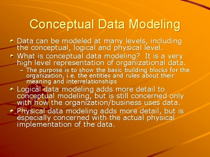 Conceptual Data Modeling Data can be modeled at many levels, including the conceptual, logical