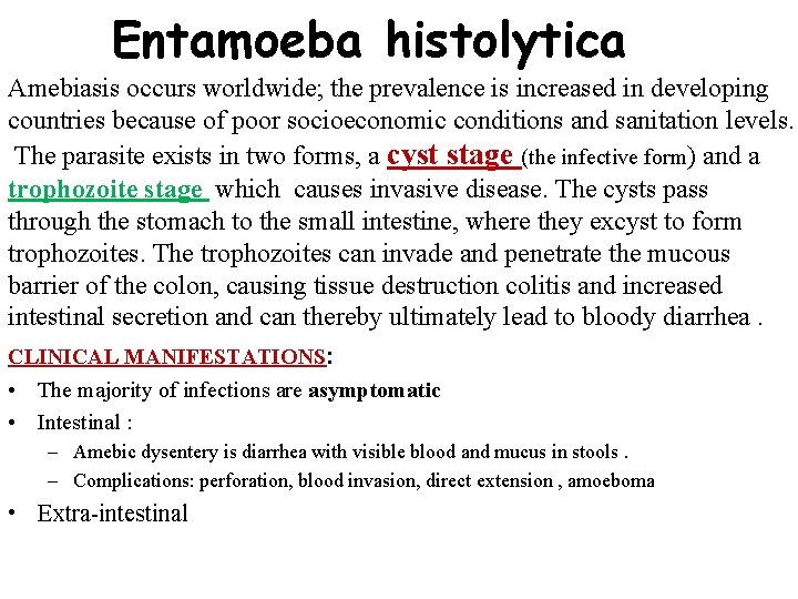 Entamoeba histolytica Amebiasis occurs worldwide; the prevalence is increased in developing countries because of