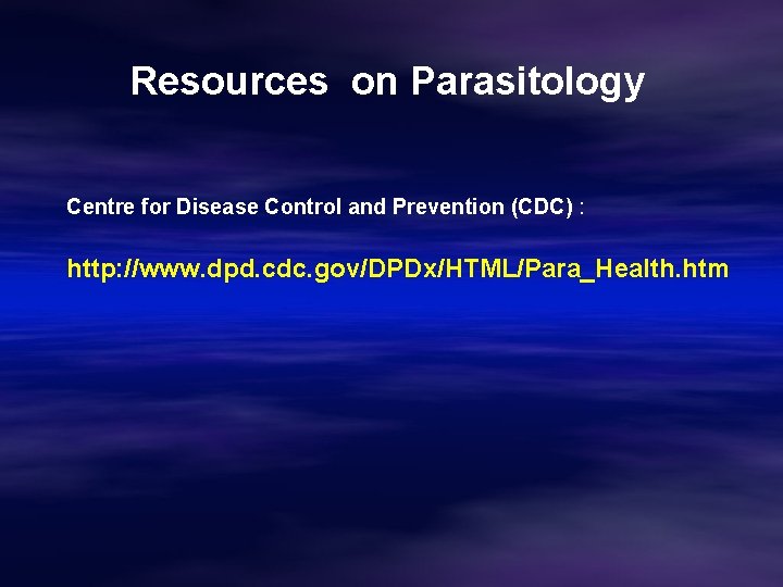 Resources on Parasitology Centre for Disease Control and Prevention (CDC) : http: //www. dpd.