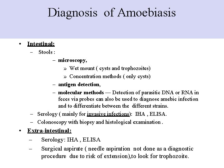 Diagnosis of Amoebiasis • Intestinal: – Stools : – microscopy, » Wet mount (