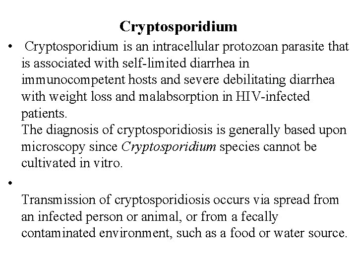 Cryptosporidium • Cryptosporidium is an intracellular protozoan parasite that is associated with self-limited diarrhea