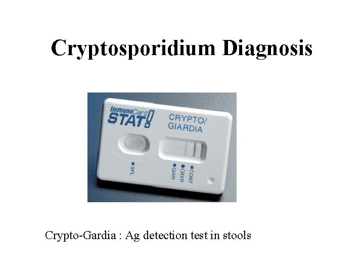 Cryptosporidium Diagnosis Crypto-Gardia : Ag detection test in stools 