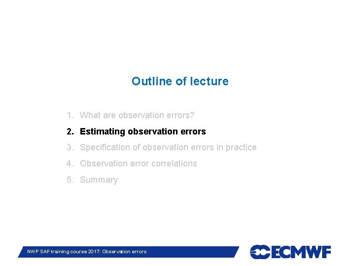 Outline of lecture 1. What are observation errors? 2. Estimating observation errors 3. Specification