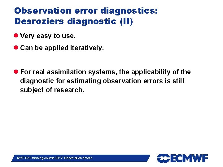 Observation error diagnostics: Desroziers diagnostic (II) Very easy to use. Can be applied iteratively.