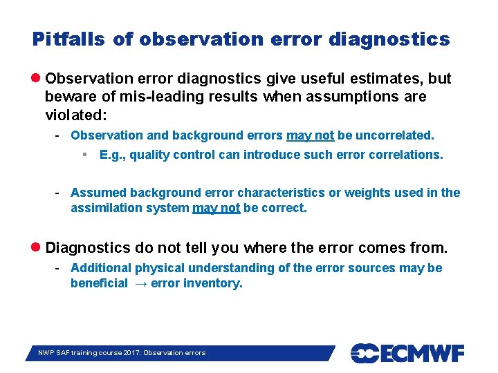 Pitfalls of observation error diagnostics Observation error diagnostics give useful estimates, but beware of