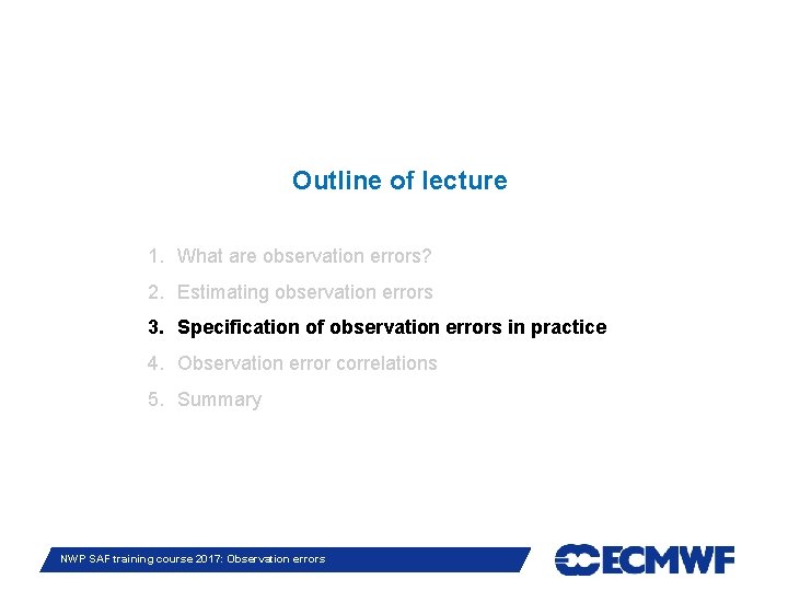 Outline of lecture 1. What are observation errors? 2. Estimating observation errors 3. Specification