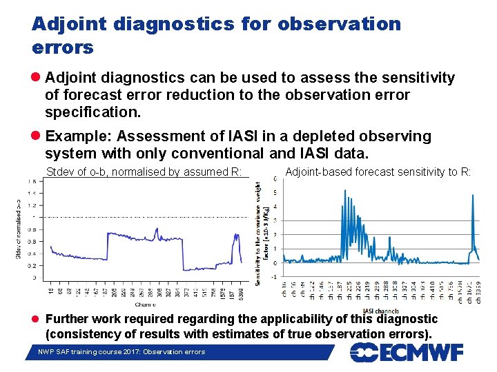 Adjoint diagnostics for observation errors Adjoint diagnostics can be used to assess the sensitivity