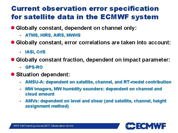 Current observation error specification for satellite data in the ECMWF system Globally constant, dependent