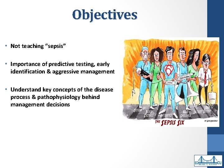 Objectives • Not teaching “sepsis” • Importance of predictive testing, early identification & aggressive