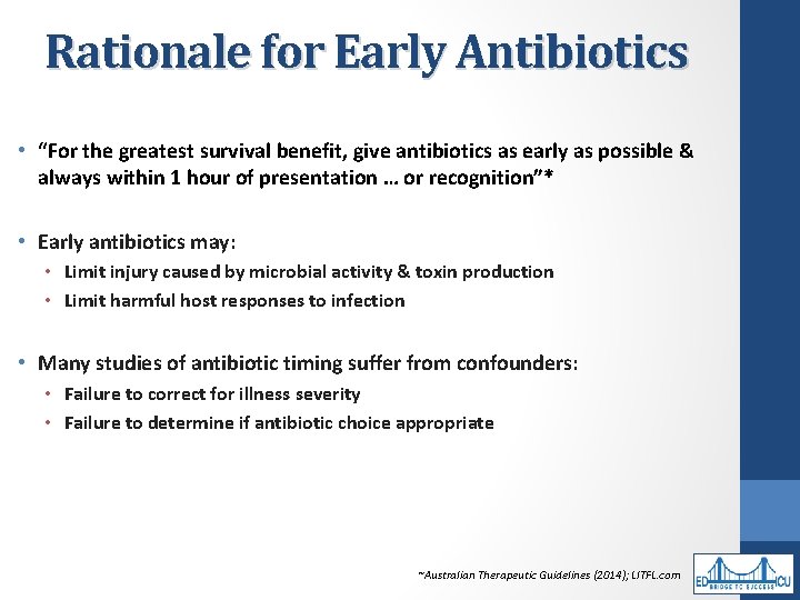 Rationale for Early Antibiotics • “For the greatest survival benefit, give antibiotics as early