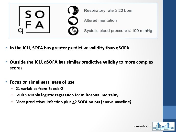  • In the ICU, SOFA has greater predictive validity than q. SOFA •