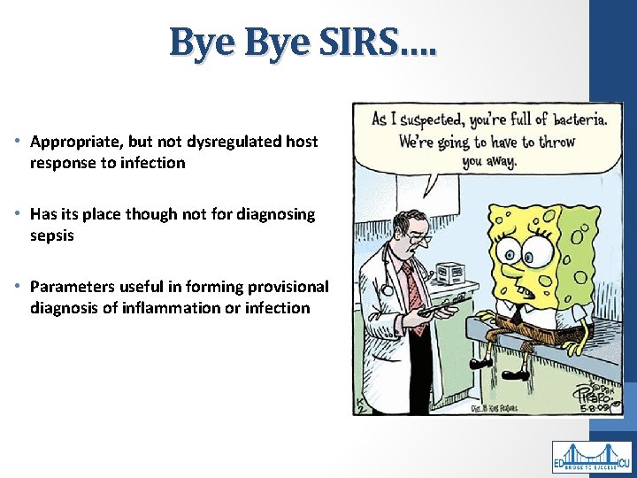 Bye SIRS…. • Appropriate, but not dysregulated host response to infection • Has its