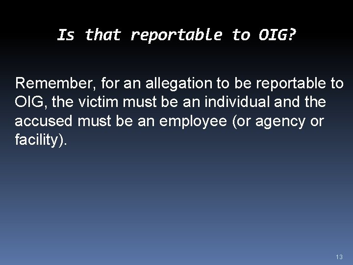 Is that reportable to OIG? Remember, for an allegation to be reportable to OIG,