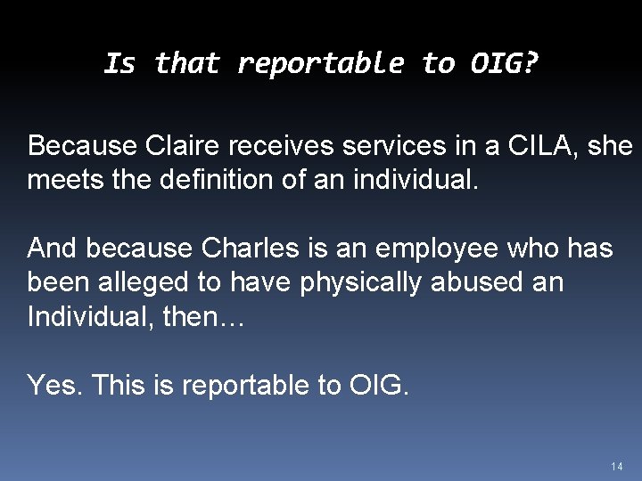 Is that reportable to OIG? Because Claire receives services in a CILA, she meets