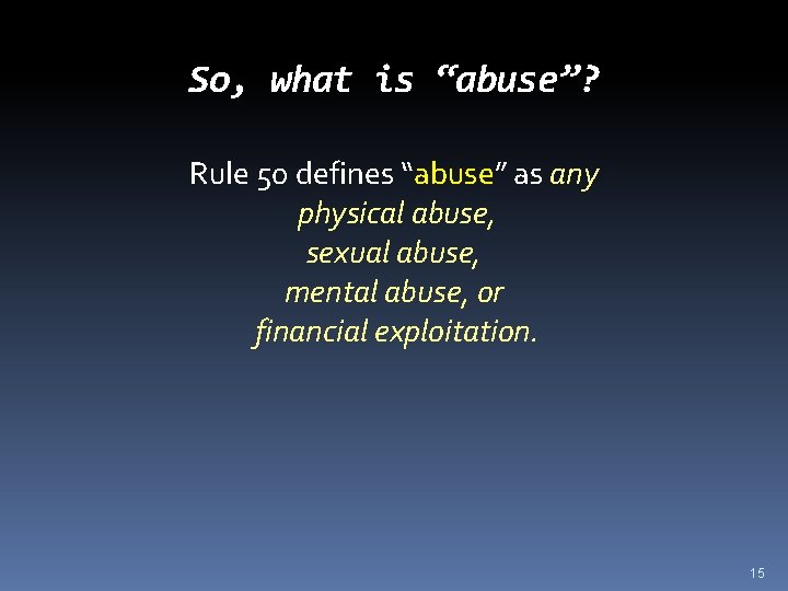 So, what is “abuse”? Rule 50 defines “abuse” as any physical abuse, sexual abuse,