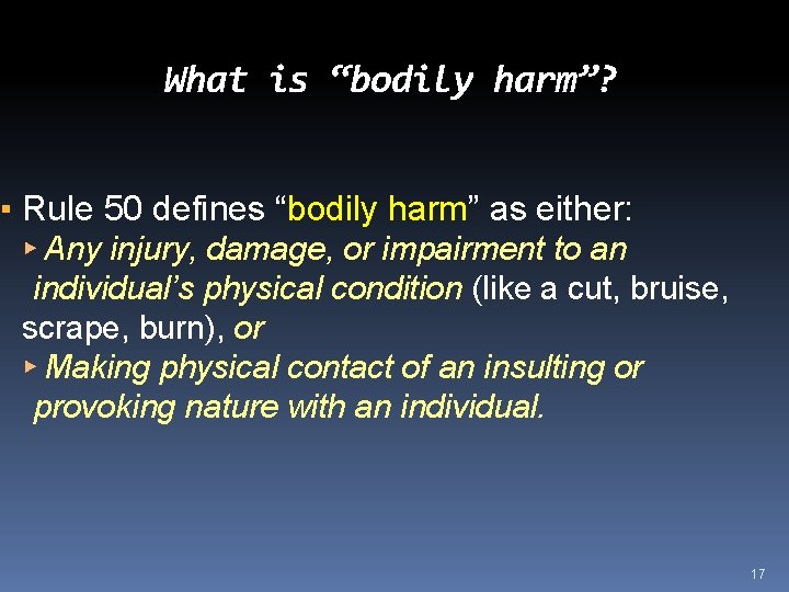 What is “bodily harm”? ▪ Rule 50 defines “bodily harm” as either: ▸ Any