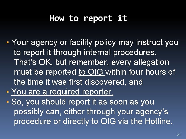 How to report it ▪ Your agency or facility policy may instruct you to