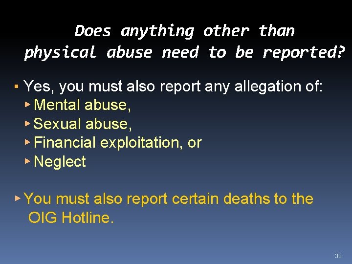 Does anything other than physical abuse need to be reported? ▪ Yes, you must