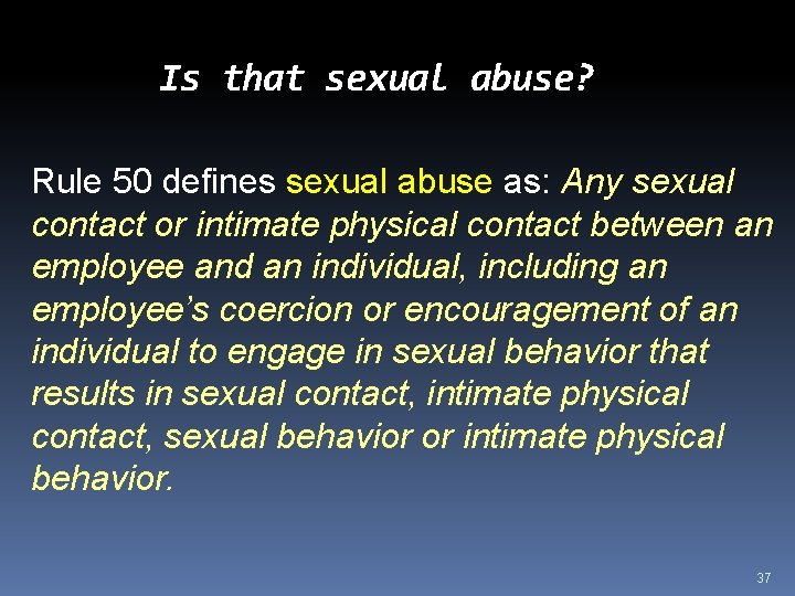 Is that sexual abuse? Rule 50 defines sexual abuse as: Any sexual contact or