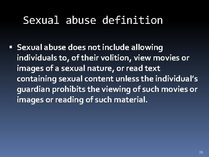 Sexual abuse definition Sexual abuse does not include allowing individuals to, of their volition,