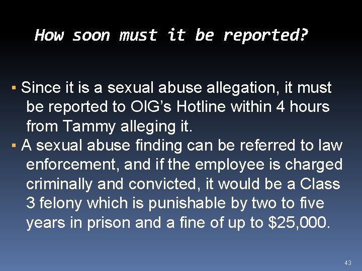 How soon must it be reported? ▪ Since it is a sexual abuse allegation,