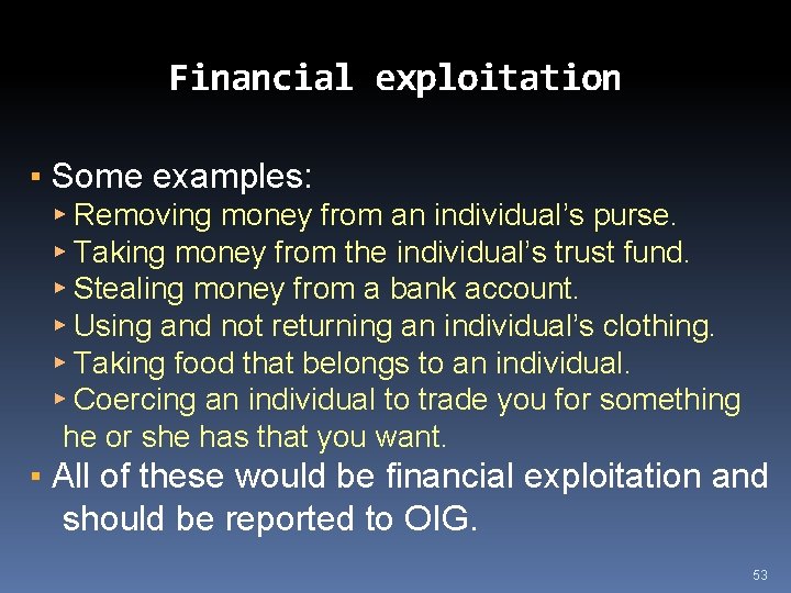 Financial exploitation ▪ Some examples: ▸ Removing money from an individual’s purse. ▸ Taking