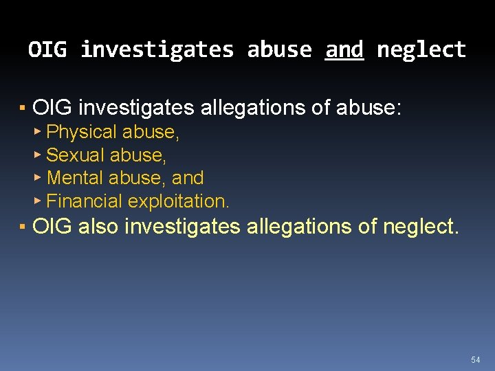 OIG investigates abuse and neglect ▪ OIG investigates allegations of abuse: ▸ Physical abuse,