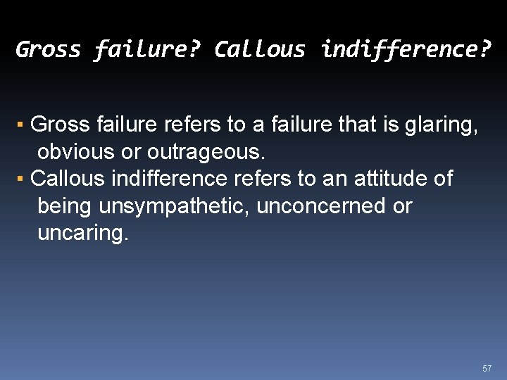 Gross failure? Callous indifference? ▪ Gross failure refers to a failure that is glaring,