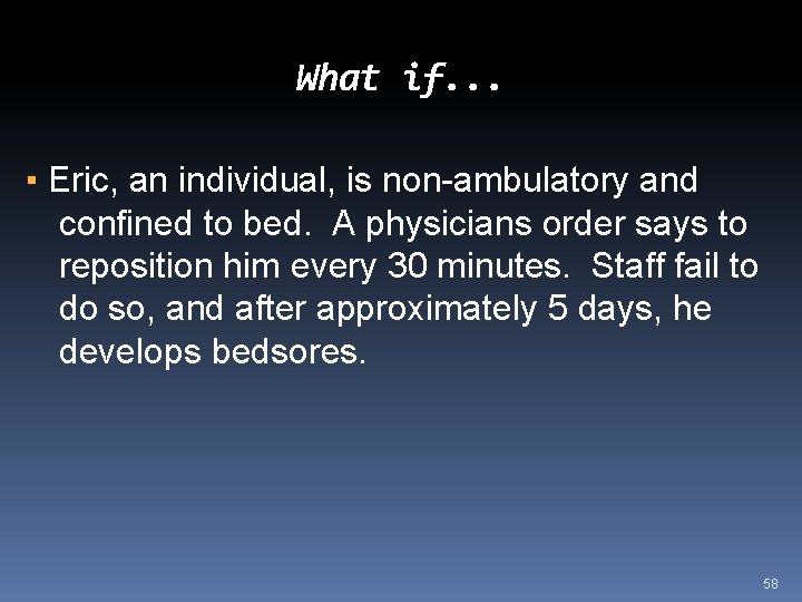 What if. . . ▪ Eric, an individual, is non-ambulatory and confined to bed.