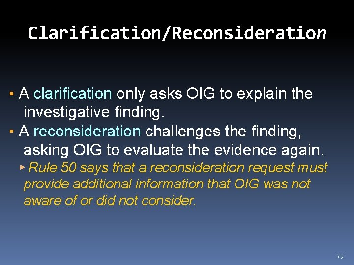 Clarification/Reconsideration ▪ A clarification only asks OIG to explain the investigative finding. ▪ A