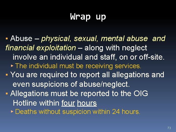 Wrap up ▪ Abuse – physical, sexual, mental abuse and financial exploitation – along