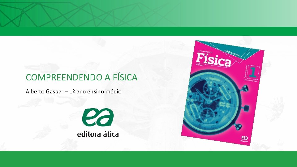 COMPREENDENDO A FÍSICA Alberto Gaspar – 1º ano ensino médio 