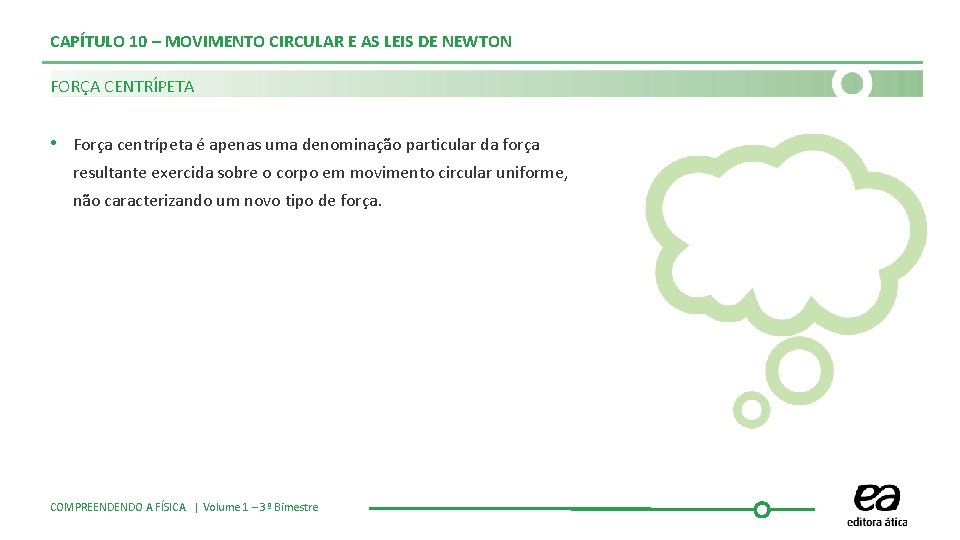 CAPÍTULO 10 – MOVIMENTO CIRCULAR E AS LEIS DE NEWTON FORÇA CENTRÍPETA • Força