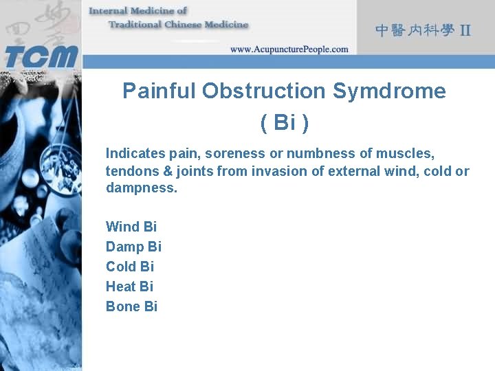 Painful Obstruction Symdrome ( Bi ) Indicates pain, soreness or numbness of muscles, tendons