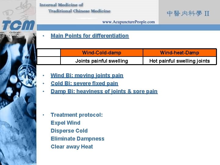  • Main Points for differentiation Wind-Cold-damp Wind-heat-Damp Joints painful swelling Hot painful swelling
