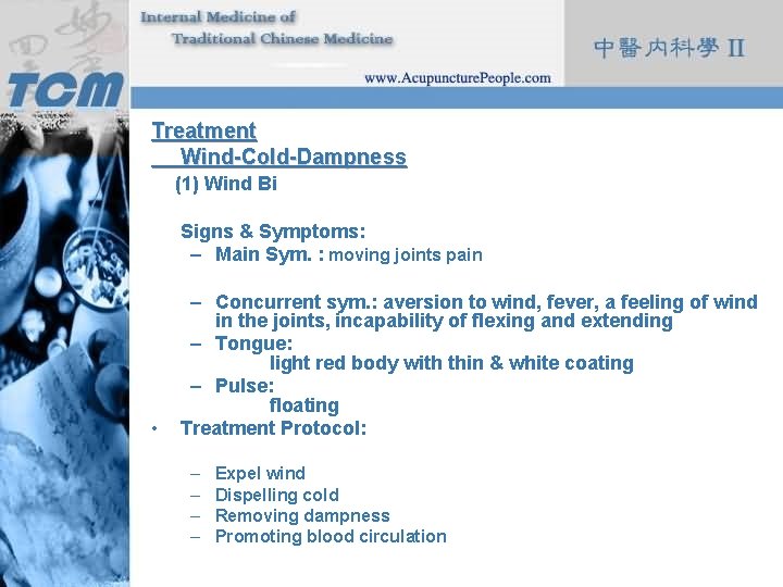 Treatment Wind-Cold-Dampness (1) Wind Bi Signs & Symptoms: – Main Sym. : moving joints