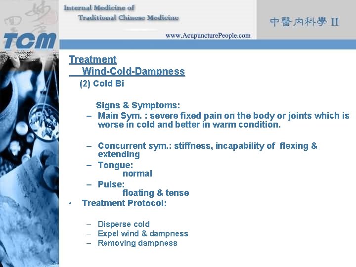 Treatment Wind-Cold-Dampness (2) Cold Bi Signs & Symptoms: – Main Sym. : severe fixed