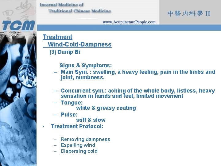 Treatment Wind-Cold-Dampness (3) Damp Bi Signs & Symptoms: – Main Sym. : swelling, a