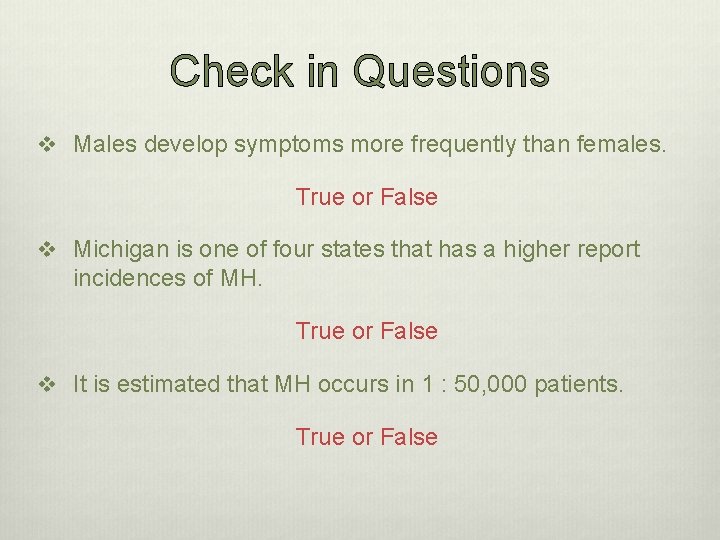 Check in Questions v Males develop symptoms more frequently than females. True or False