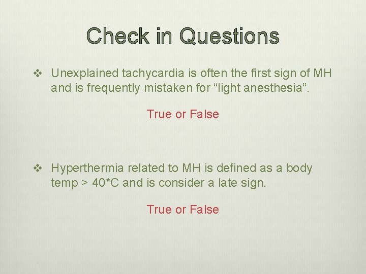 Check in Questions v Unexplained tachycardia is often the first sign of MH and