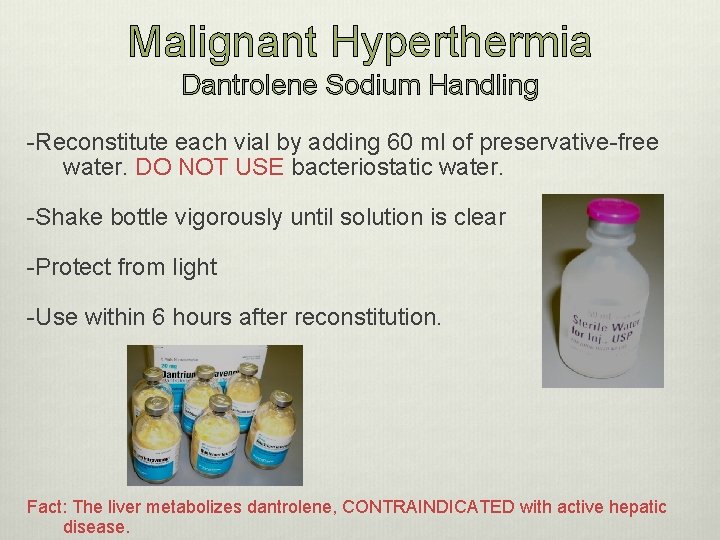 Malignant Hyperthermia Dantrolene Sodium Handling -Reconstitute each vial by adding 60 ml of preservative-free