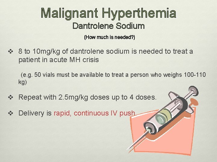 Malignant Hyperthemia Dantrolene Sodium (How much is needed? ) v 8 to 10 mg/kg