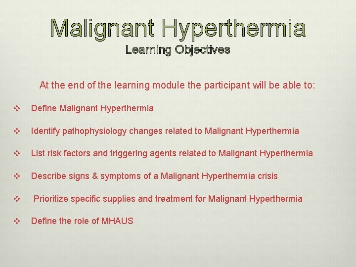Malignant Hyperthermia Learning Objectives At the end of the learning module the participant will