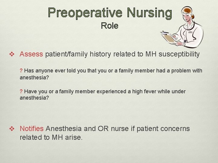 Preoperative Nursing Role v Assess patient/family history related to MH susceptibility ? Has anyone