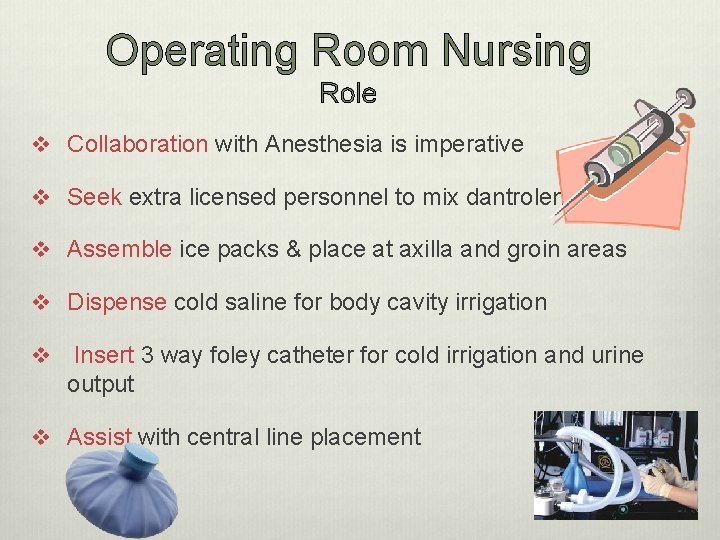 Operating Room Nursing Role v Collaboration with Anesthesia is imperative v Seek extra licensed
