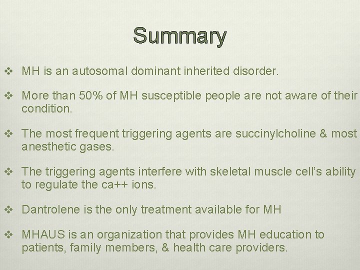 Summary v MH is an autosomal dominant inherited disorder. v More than 50% of