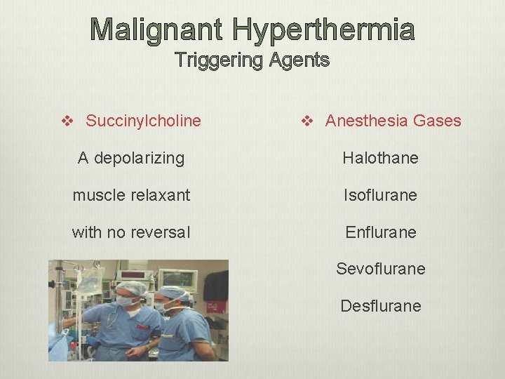 Malignant Hyperthermia Triggering Agents v Succinylcholine v Anesthesia Gases A depolarizing Halothane muscle relaxant